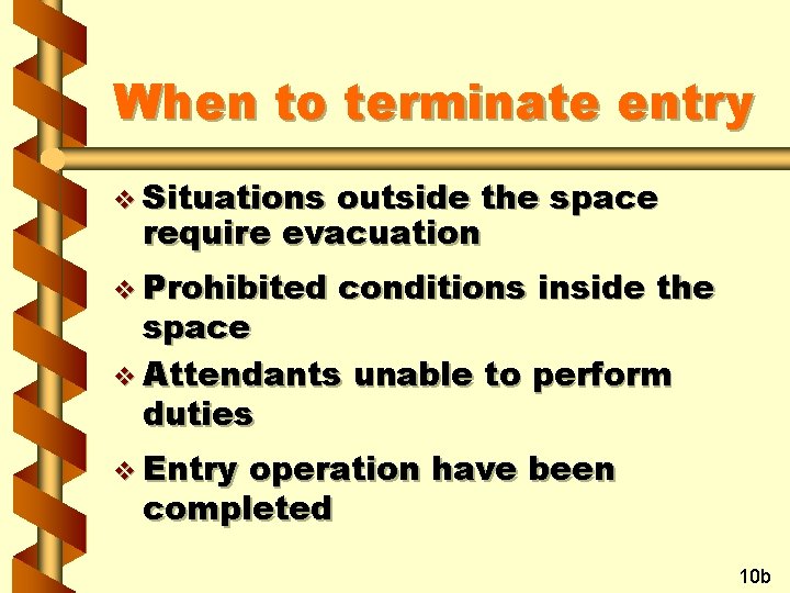 When to terminate entry v Situations outside the space require evacuation v Prohibited conditions