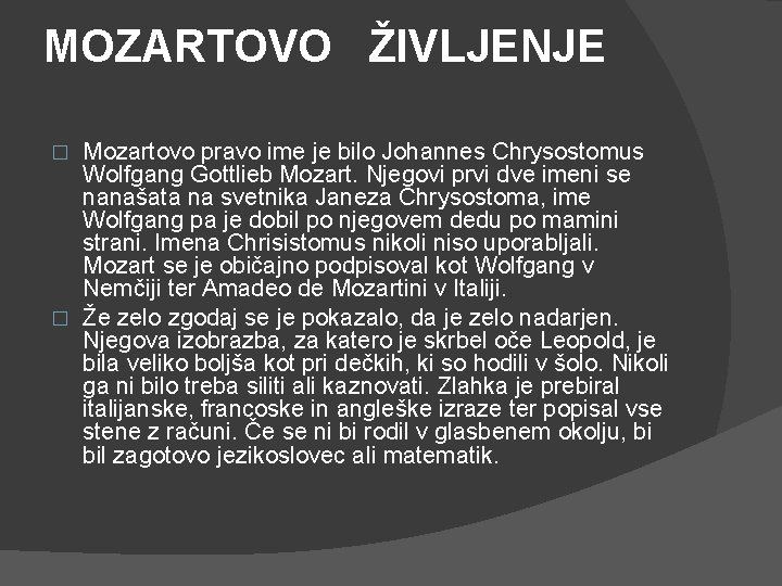 MOZARTOVO ŽIVLJENJE Mozartovo pravo ime je bilo Johannes Chrysostomus Wolfgang Gottlieb Mozart. Njegovi prvi