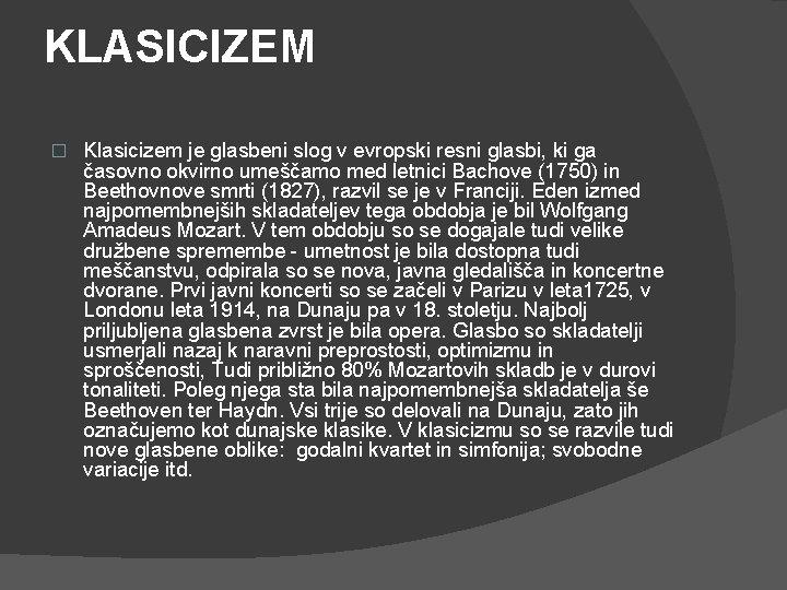 KLASICIZEM � Klasicizem je glasbeni slog v evropski resni glasbi, ki ga časovno okvirno