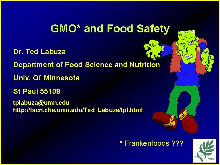 GMO* and Food Safety Dr. Ted Labuza Department of Food Science and Nutrition Univ.