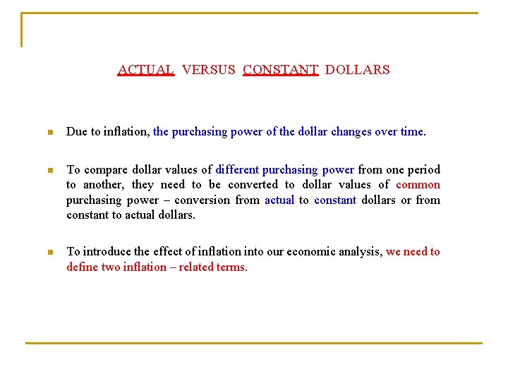 ACTUAL VERSUS CONSTANT DOLLARS n Due to inflation, the purchasing power of the dollar