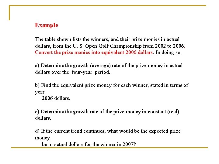 Example The table shown lists the winners, and their prize monies in actual dollars,