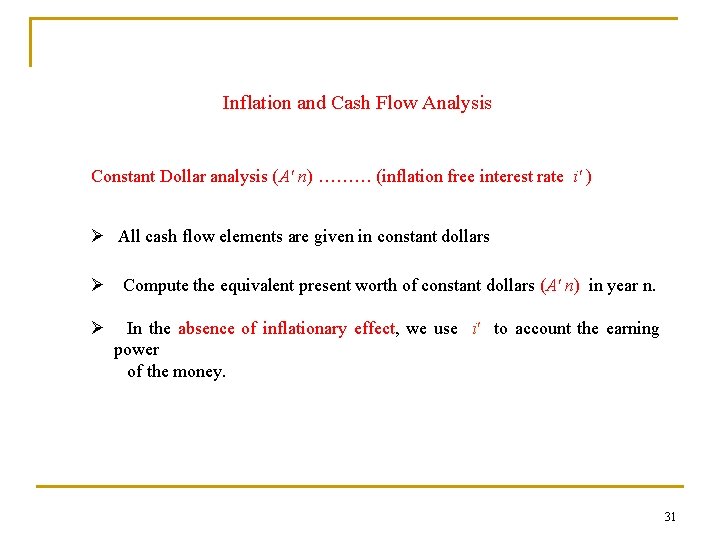 Inflation and Cash Flow Analysis Constant Dollar analysis (A' n) ……… (inflation free interest