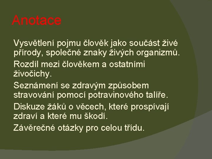 Anotace Vysvětlení pojmu člověk jako součást živé přírody, společné znaky živých organizmů. Rozdíl mezi