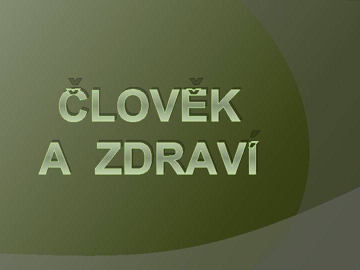 ČLOVĚK A ZDRAVÍ 