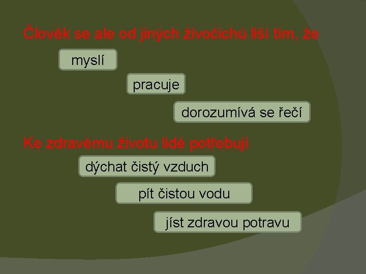 Člověk se ale od jiných živočichů liší tím, že myslí pracuje dorozumívá se řečí