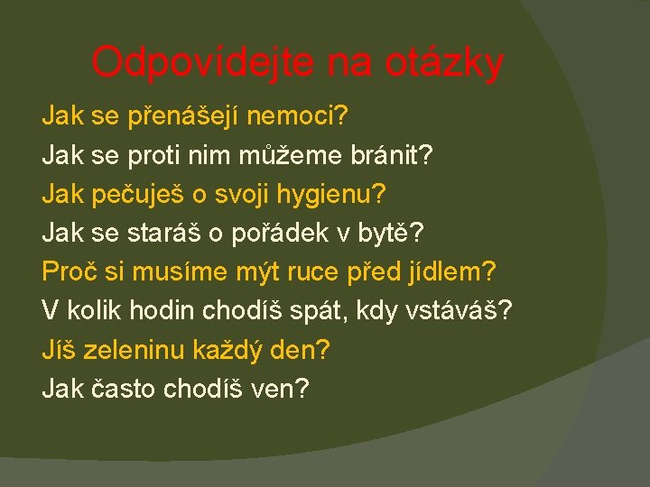 Odpovídejte na otázky Jak se přenášejí nemoci? Jak se proti nim můžeme bránit? Jak