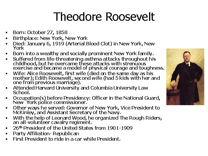 Theodore Roosevelt • • • • Born: October 27, 1858 Birthplace: New York, New