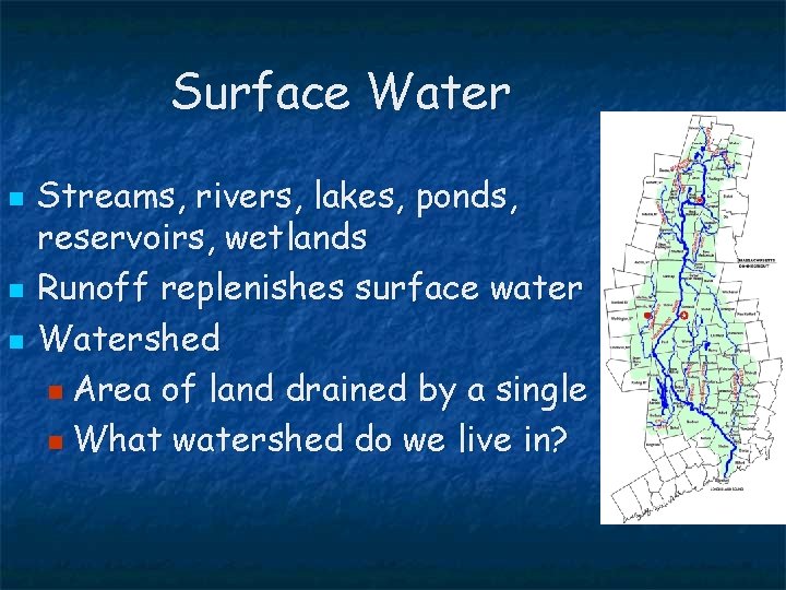 Surface Water n n n Streams, rivers, lakes, ponds, reservoirs, wetlands Runoff replenishes surface