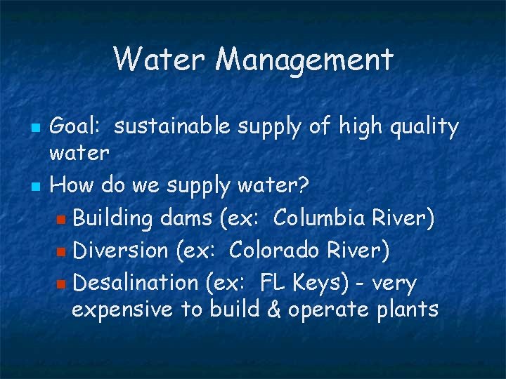 Water Management n n Goal: sustainable supply of high quality water How do we