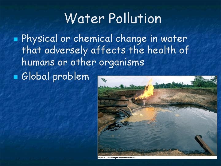 Water Pollution n n Physical or chemical change in water that adversely affects the