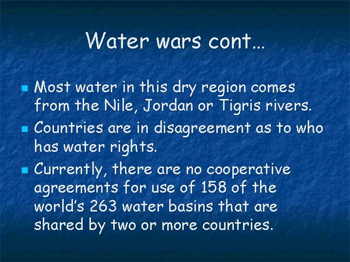 Water wars cont… n n n Most water in this dry region comes from