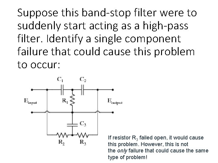 Suppose this band-stop filter were to suddenly start acting as a high-pass filter. Identify