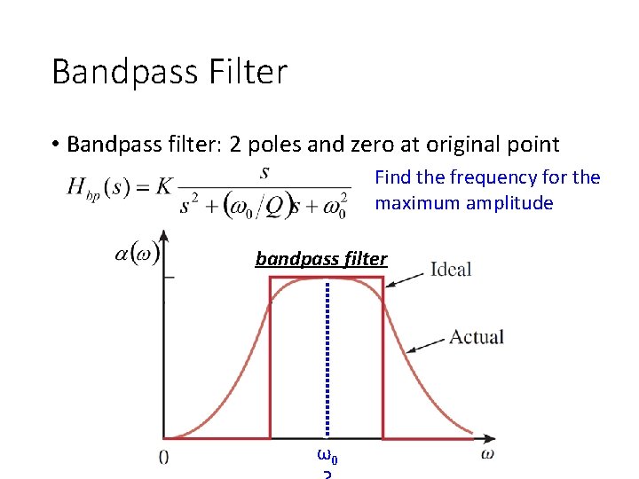 Bandpass Filter • Bandpass filter: 2 poles and zero at original point Find the