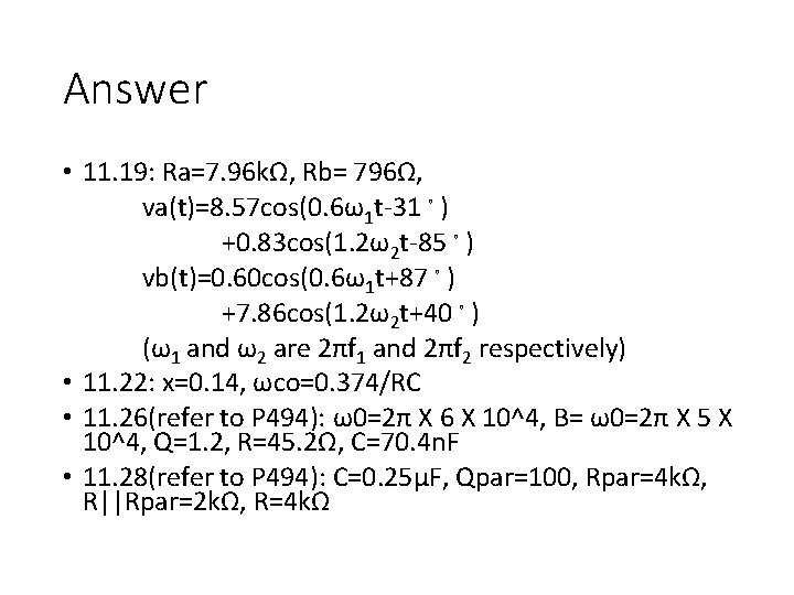 Answer • 11. 19: Ra=7. 96 kΩ, Rb= 796Ω, va(t)=8. 57 cos(0. 6ω1 t-31。)