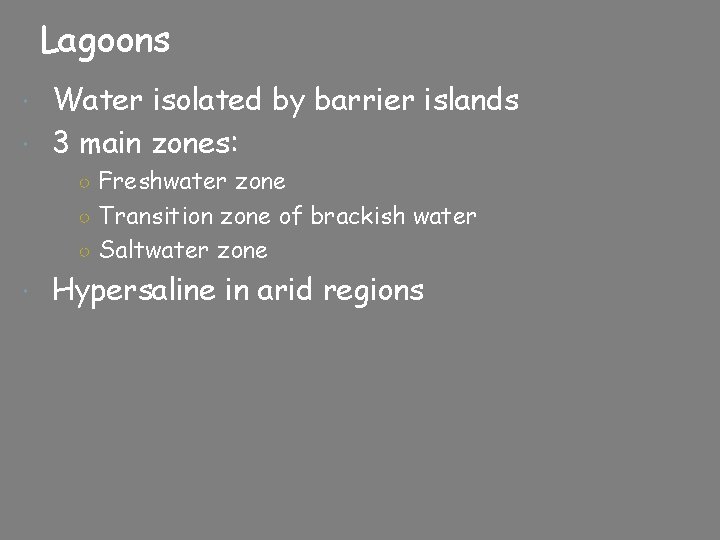 Lagoons Water isolated by barrier islands 3 main zones: ○ Freshwater zone ○ Transition