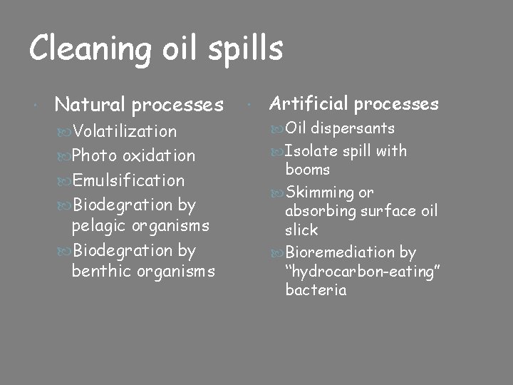 Cleaning oil spills Natural processes Volatilization Photo oxidation Emulsification Biodegration by pelagic organisms Biodegration