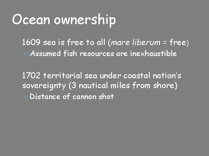 Ocean ownership 1609 sea is free to all (mare liberum = free) Assumed fish