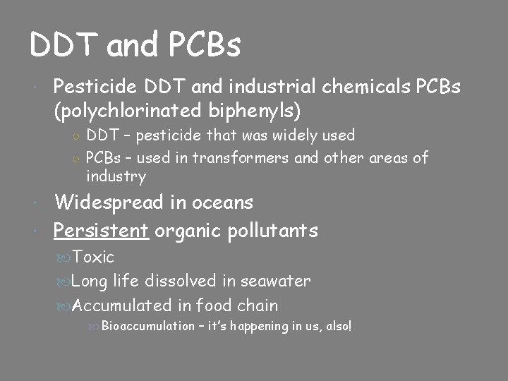 DDT and PCBs Pesticide DDT and industrial chemicals PCBs (polychlorinated biphenyls) ○ DDT –