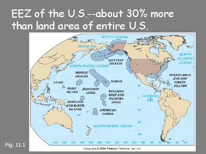 EEZ of the U. S. --about 30% more than land area of entire U.