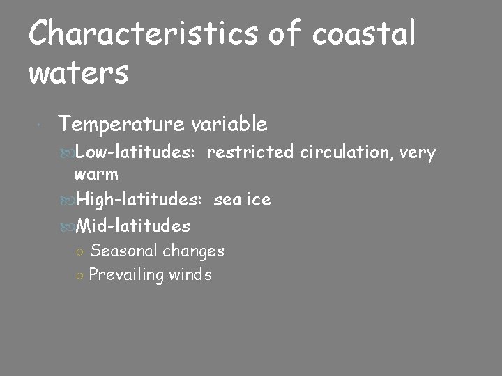 Characteristics of coastal waters Temperature variable Low-latitudes: restricted circulation, very warm High-latitudes: sea ice