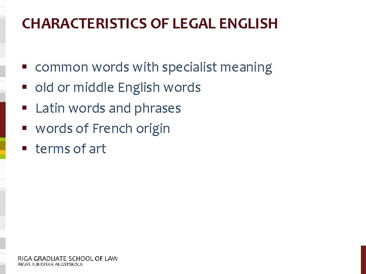 CHARACTERISTICS OF LEGAL ENGLISH § § § common words with specialist meaning old or