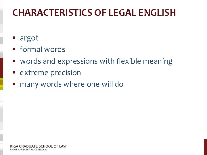 CHARACTERISTICS OF LEGAL ENGLISH § § § argot formal words and expressions with flexible