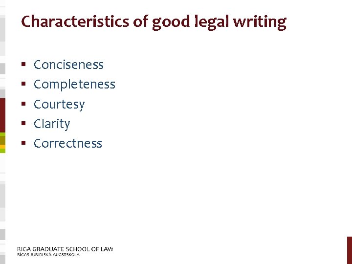 Characteristics of good legal writing § § § Conciseness Completeness Courtesy Clarity Correctness 