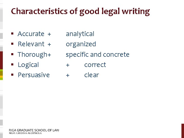 Characteristics of good legal writing § § § Accurate + Relevant + Thorough+ Logical
