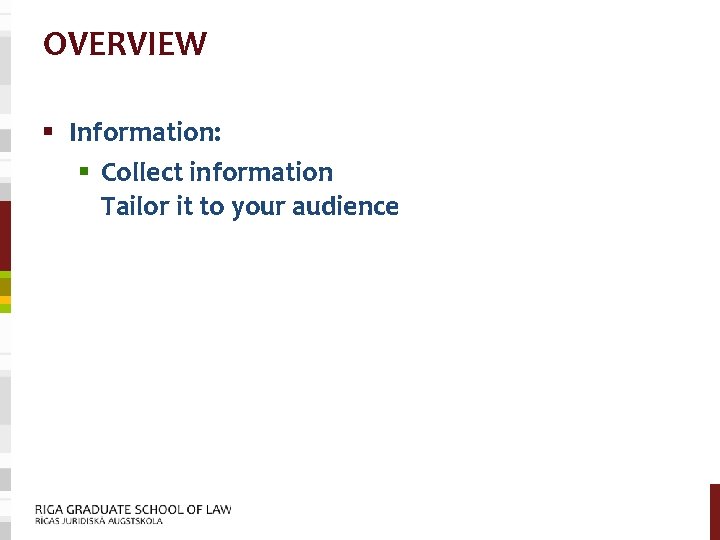 OVERVIEW § Information: § Collect information Tailor it to your audience 