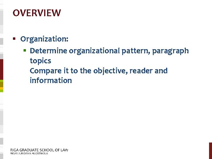 OVERVIEW § Organization: § Determine organizational pattern, paragraph topics Compare it to the objective,