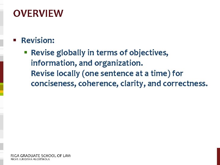 OVERVIEW § Revision: § Revise globally in terms of objectives, information, and organization. Revise