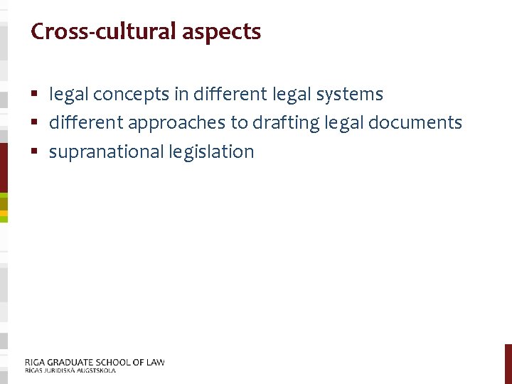 Cross-cultural aspects § legal concepts in different legal systems § different approaches to drafting