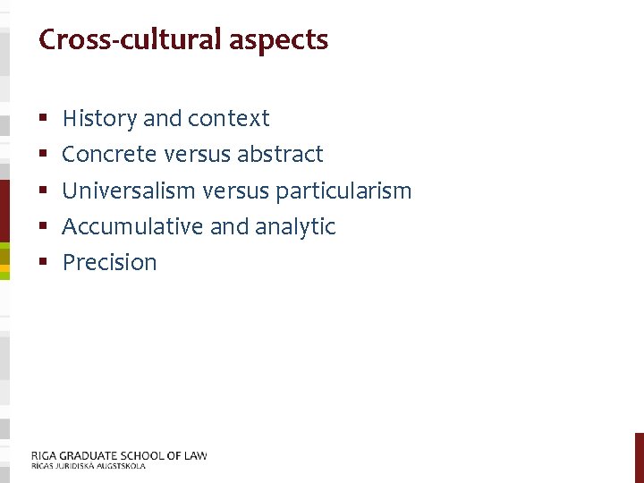 Cross-cultural aspects § § § History and context Concrete versus abstract Universalism versus particularism