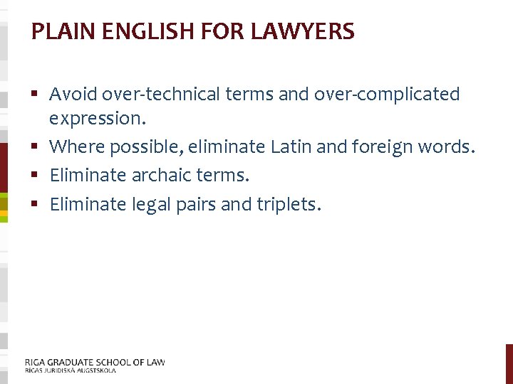 PLAIN ENGLISH FOR LAWYERS § Avoid over-technical terms and over-complicated expression. § Where possible,