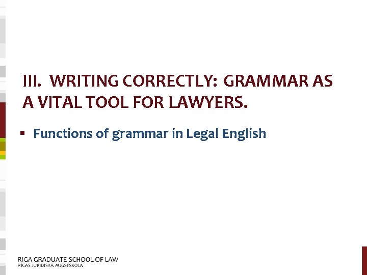 III. WRITING CORRECTLY: GRAMMAR AS A VITAL TOOL FOR LAWYERS. § Functions of grammar