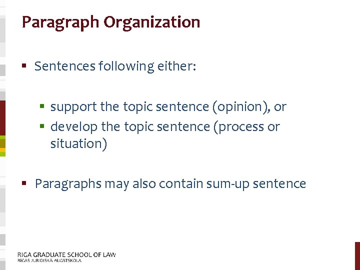 Paragraph Organization § Sentences following either: § support the topic sentence (opinion), or §