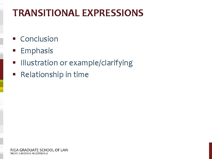 TRANSITIONAL EXPRESSIONS § § Conclusion Emphasis Illustration or example/clarifying Relationship in time 