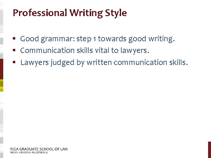 Professional Writing Style § Good grammar: step 1 towards good writing. § Communication skills