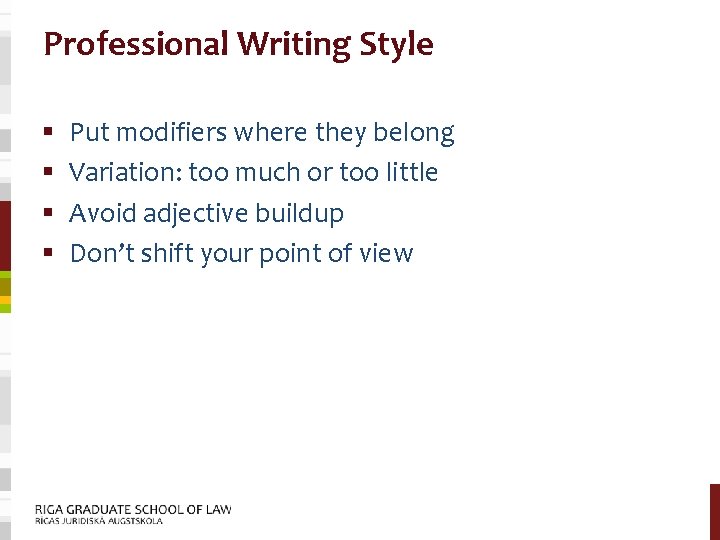 Professional Writing Style § § Put modifiers where they belong Variation: too much or