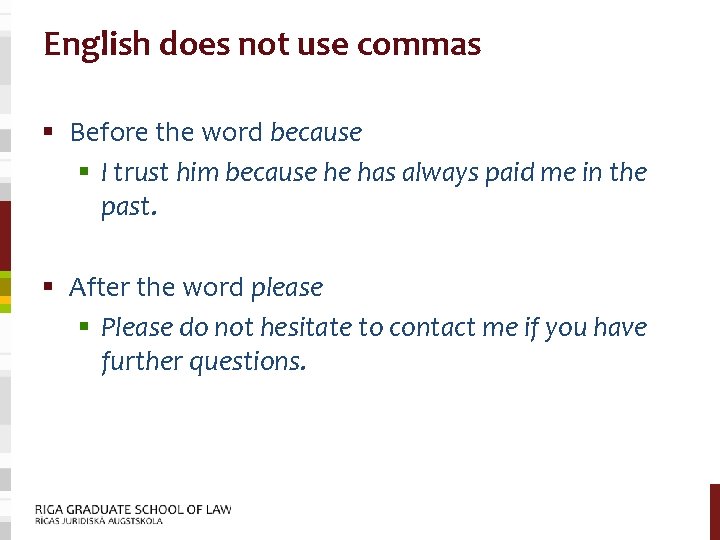 English does not use commas § Before the word because § I trust him