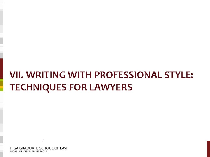 VII. WRITING WITH PROFESSIONAL STYLE: TECHNIQUES FOR LAWYERS § 