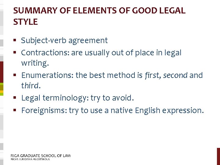 SUMMARY OF ELEMENTS OF GOOD LEGAL STYLE § Subject-verb agreement § Contractions: are usually