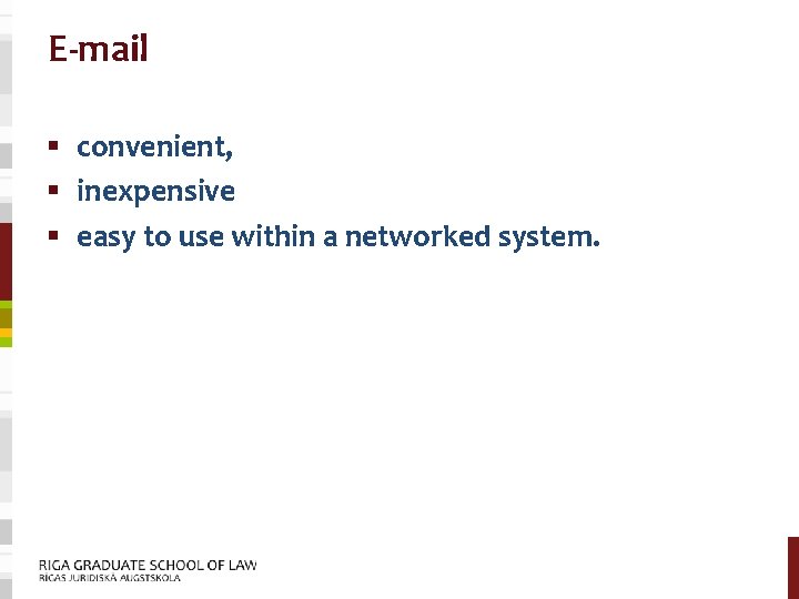 E-mail § convenient, § inexpensive § easy to use within a networked system. 