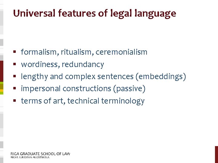 Universal features of legal language § § § formalism, ritualism, ceremonialism wordiness, redundancy lengthy