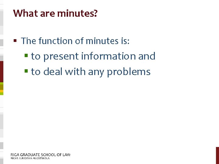 What are minutes? § The function of minutes is: § to present information and