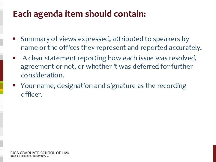 Each agenda item should contain: § Summary of views expressed, attributed to speakers by