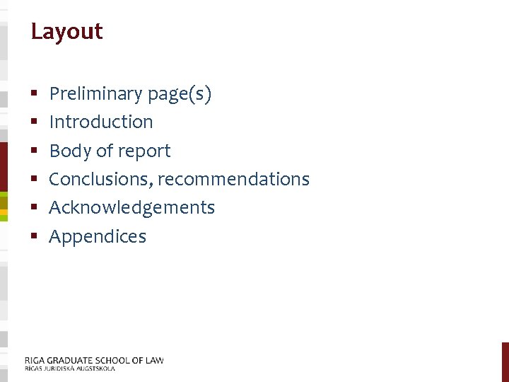 Layout § § § Preliminary page(s) Introduction Body of report Conclusions, recommendations Acknowledgements Appendices