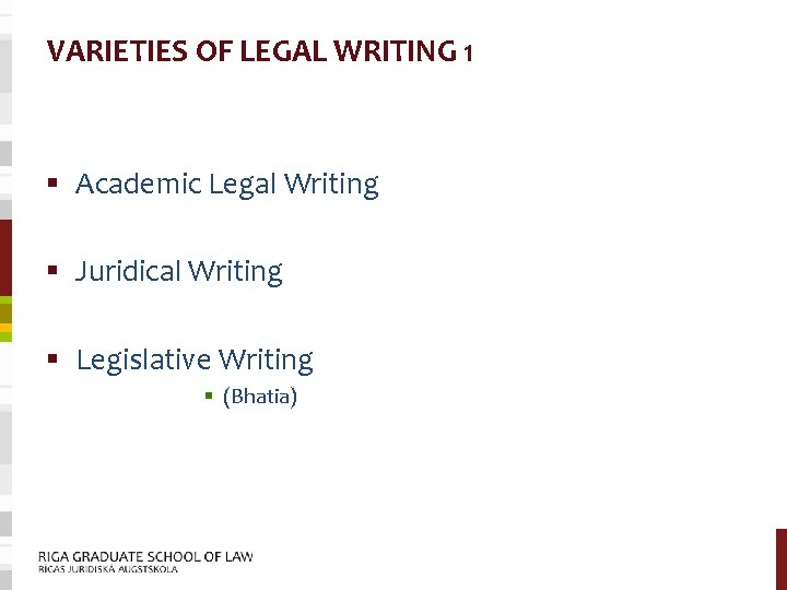 VARIETIES OF LEGAL WRITING 1 § Academic Legal Writing § Juridical Writing § Legislative