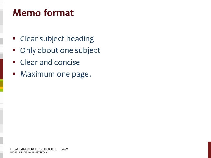 Memo format § § Clear subject heading Only about one subject Clear and concise